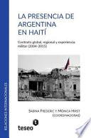 Libro La Presencia de Argentina En Haiti: Contexto Global, Regional y Experiencia Militar (2004-2015)
