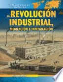 Libro La Revolución Industrial, migración e inmigración (The Industrial Revolution, Migration, and Immigration)