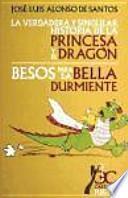 Libro La verdadera y singular historia de la princesa y el dragón ; Besos para la bella durmiente
