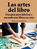Libro Las Artes del Libro: Una Guía Para Fabricar Y Encuadernar Libros En Casa
