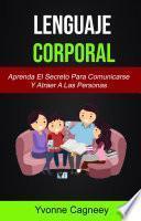 Libro Lenguaje Corporal: Aprenda El Secreto Para Comunicarse Y Atraer A Las Personas