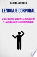 Libro Lenguaje Corporal: Secretos Para Mejorar La Autoestima Y Las Habilidades De Comunicación.