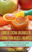 Libro Libro de cocina orgánica de Kasani para bebés e infantes