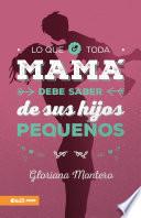 Libro Lo que toda mamá debe saber de sus hijos pequeños