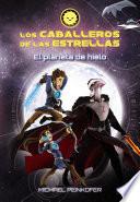 Libro Los Caballeros de las Estrellas 3. El planeta de hielo