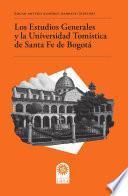 Libro Los Estudios Generales y la Universidad Tomística de Santa Fe de Bogotá