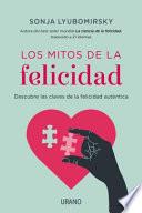 Libro Los Mitos de la Felicidad: Descubre las Claves de la Felicidad Autentica = The Myths of Happiness