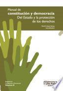Libro Manual de Constitución y Democracia. Del Estado y la protección de los derechos. Volumen II