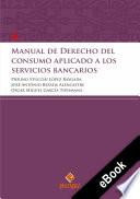 Libro Manual de Derecho del consumidor aplicado a los servicios bancarios