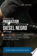 Libro Manual de Producción de Diesel Negro En Casa 2da Edición: Alternativa Al Biodiesel, Diesel Rojo, Diesel Non-Road, Diesel Marino, Keroseno & Gas Natura
