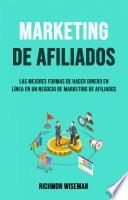 Libro Marketing De Afiliados: Las Mejores Formas De Hacer Dinero En Línea En Un Negocio