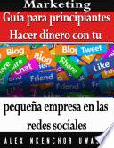 Libro Marketing: Guía para principiantes - Hacer dinero con tu pequeña empresa en las redes sociales