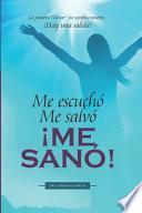 Libro Me escuchó. Me salvó. ¡ME SANÓ!: La palabra Cancer no significa muerte... ¡Hay una salida!