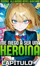 Libro ¡Me niego a ser una heroína!. Parte 11. (Novela ligera)