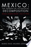 Libro Mexico: the Genesis of Its Political Decomposition