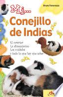 Libro Mi... conejillo de indias: El carácter, la alimentación, los cuidados y todo lo que hay que saber