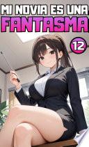 Libro ¡¿Mi novia es una fantasma?! Parte 12.
