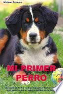Libro Mi primer perro: Una guía de la A a la Z para todos aquellos que desean acoger a un perro como nuevo miembro de la familia.