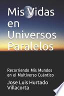 Libro MIS Vidas En Universos Paralelos: Recorriendo MIS Mundos En El Multiverso Cuántico