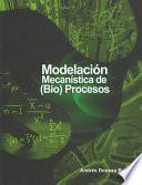 Libro Modelación mecanística de (bio)procesos