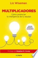 Libro Multiplicadores. Edición revisada y actualizada: Cómo potenciar la inteligencia de tu equipo / Multipliers How the Best Leaders Make Everyone Smarter