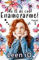 Libro ¡No sé de cuál enamorarme! Parte 1