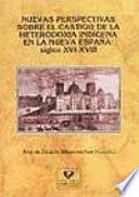 Libro Nuevas perspectivas sobre el castigo de la heterodoxia indígena en la Nueva España