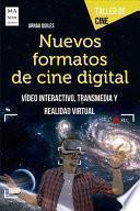 Libro Nuevos Formatos de Cine Digital: Vídeo Interactivo, Transmedia Y Realidad Virtual