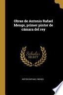 Libro Obras de Antonio Rafael Mengs, primer pintor de cámara del rey