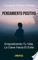 Libro Pensamiento Positivo: Empoderando Tu Vida, La Clave Hacia El Éxito.
