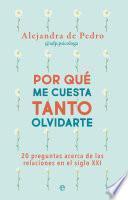 Libro Por qué me cuesta tanto olvidarte
