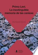 Libro Primo Levi. La inextinguible memoria de las cenizas