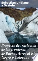 Libro Proyecto de traslacion de las fronteras de Buenos Aires al Rio Negro y Colorado