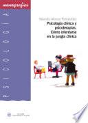 Libro Psicología clínica y psicoterapias. Como orientarse en la jungla clínica