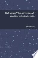 Libro Qué somos? A qué venimos? Más allá de la ciencia y la religión