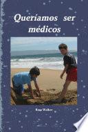 Libro Queríamos Ser Médicos