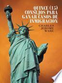 Libro QUINCE (15) CONSEJOS PARA GANAR CASOS DE INMIGRACION