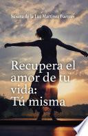 Libro Recupera el amor de tu vida: Tú misma