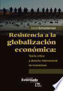 Libro Resistencia a la globalización económica: teoría crítica y derecho internacional de inversiones