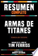 Libro Resumen Completo - Armas De Titanes (Tools Of Titans) Basado En El Libro De Tim Ferriss
