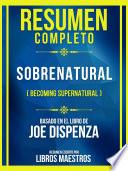 Libro Resumen Completo - Sobrenatural (Becoming Supernatural) - Basado En El Libro De Joe Dispenza