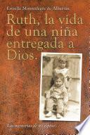 Libro Ruth, La Vida De Una Niña Entregada a Dios.