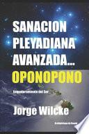 Libro Sanación Pleyadiana Avanzada - Oponopono: El Secreto de Los Kahunas