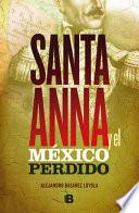 Libro Santa Anna Y El México Perdido/ Santa Anna and the Lost Mexico