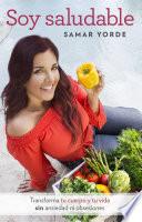 Libro Soy saludable. Transforma tu cuerpo y tu vida sin ansiedad ni obsesiones / I Am Healthy