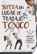 Libro Supera Un Lugar de Trabajo Toxico=rising Above a Toxic Workplace