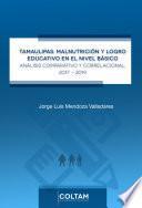Libro Tamaulipas: Malnutrición y logro educativo en el nivel básico. Análisis comparativo y correlacional, 2017 - 2019