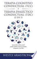 Libro Terapia cognitivo-conductual (TCC) y terapia dialéctico-conductual (TDC) 2 en 1: Cómo la TCC, la TDC y la ACT pueden ayudarle a superar la ansiedad, l