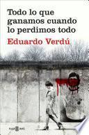 Libro Todo lo que ganamos cuando lo perdimos todo / Everything We Gained When We Lost It All