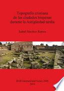 Libro Topografía cristiana de las ciudades hispanas durante la Antigüedad tardía